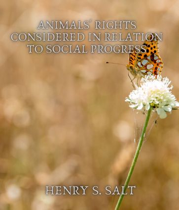 Animals' Rights Considered in Relation to Social Progress - Henry S. Salt