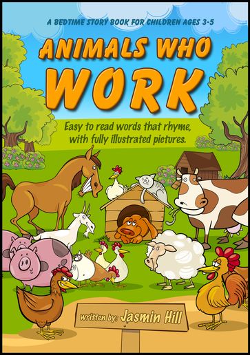 Animals Who Work: Easy To Read Words That Rhyme With Illustrated Pictures - Jasmin Hill
