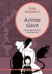 Anime slave. Piccola saga femminile in salsa agrodolce