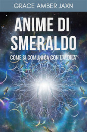 Anime di smeraldo. Come si comunica con l aldilà