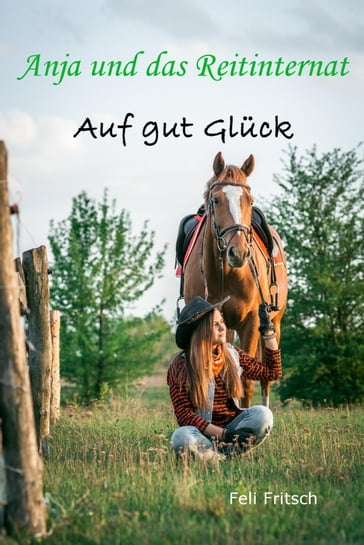 Anja und das Reitinternat - Auf gut Glück - Feli Fritsch