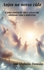 Anjos na nossa vida - como contactá-los e viver em sintonia com o universo