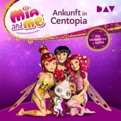 Ankunft in Centopia - Mia and me, Staffel 1 (Ungekürzt)