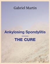 Ankylosing Spondylitis: THE CURE