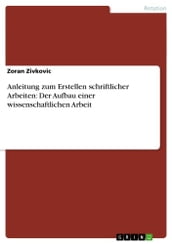 Anleitung zum Erstellen schriftlicher Arbeiten: Der Aufbau einer wissenschaftlichen Arbeit