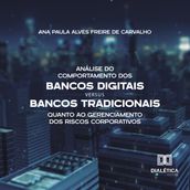 Análise do Comportamento dos Bancos Digitais versus Bancos Tradicionais quanto ao Gerenciamento dos Riscos Corporativos