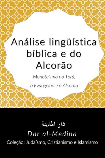 Análise lingüística bíblica e do Alcorão; Monoteísmo na Torá, o Evangelho e o Alcorão - Dar al-Medina (Português)