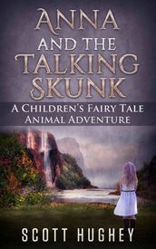 Anna And The Talking Skunk: A Children s Fairy Tale