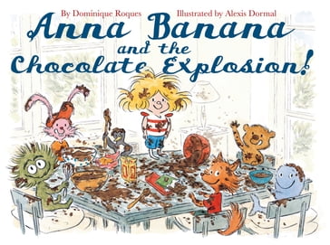 Anna Banana and the Chocolate Explosion - Dominique Roques