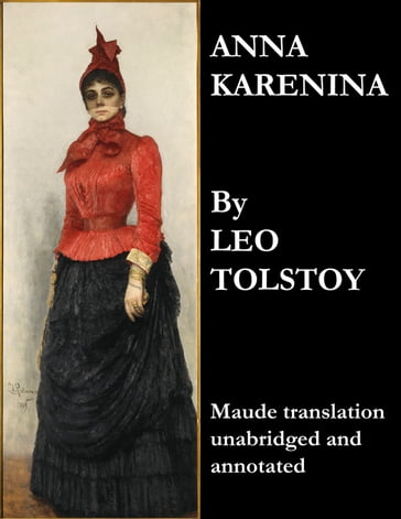 Anna Karenina (Maude Translation, Unabridged and Annotated) - Lev Nikolaevic Tolstoj