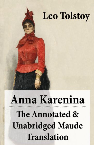 Anna Karenina - The Annotated & Unabridged Maude Translation - Lev Nikolaevic Tolstoj