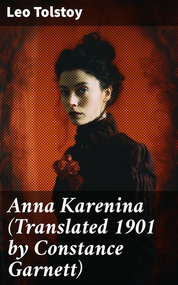 Anna Karenina (Translated 1901 by Constance Garnett) - Lev Nikolaevic Tolstoj