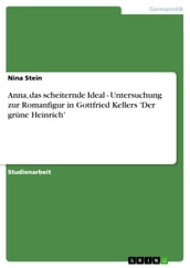 Anna, das scheiternde Ideal - Untersuchung zur Romanfigur in Gottfried Kellers  Der grüne Heinrich 