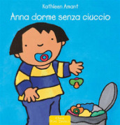 Anna dorme senza ciuccio. Ediz. a colori