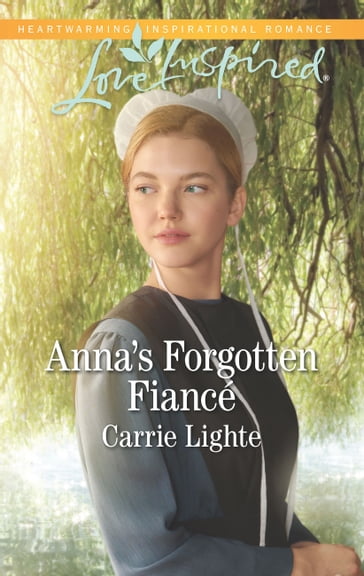 Anna's Forgotten Fiancé (Mills & Boon Love Inspired) (Amish Country Courtships, Book 2) - Carrie Lighte