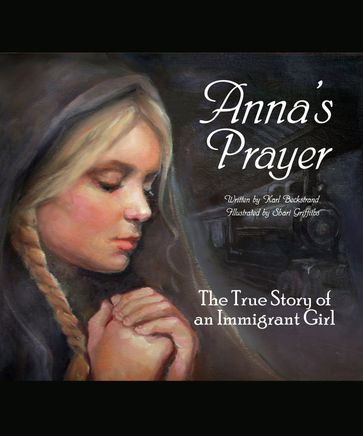 Anna's Prayer: The True Story of an Immigrant Girl - Karl Beckstrand