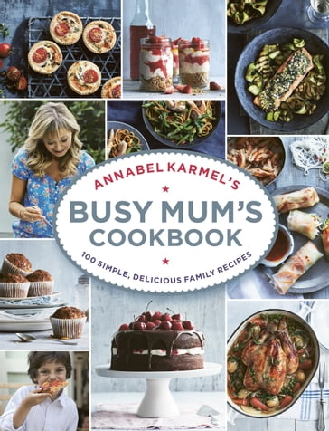 Annabel Karmel's Busy Mum's Cookbook - Annabel Karmel