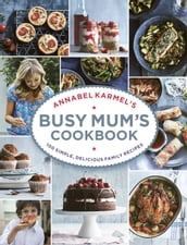 Annabel Karmel s Busy Mum s Cookbook