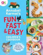 Annabel Karmel s Fun, Fast and Easy Children s Cookbook