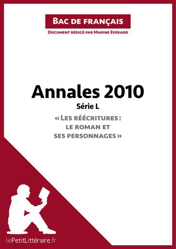Annales 2010 Série L - "Les réécritures : le roman et ses personnages" (Bac de français) - Marine Everard - lePetitLitteraire