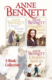 Anne Bennett 3-Book Collection: A Sister s Promise, A Daughter s Secret, A Mother s Spirit