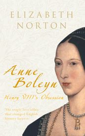 Anne Boleyn: Henry VIII s Obsession