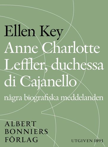 Anne Charlotte Leffler, duchessa di Cajanello : Nagra biografiska meddelanden - Ellen Key