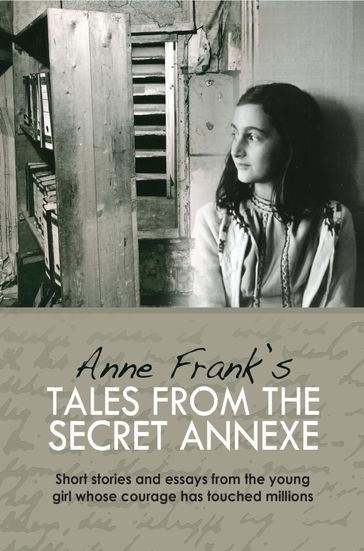 Anne Frank's Tales from the Secret Annex - Anne Frank