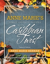 Anne Maries Family Favorite Recipes with a Caribbean Twist