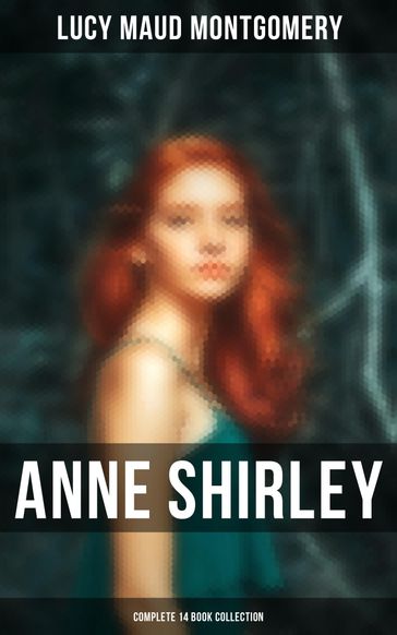 Anne Shirley (Complete 14 Book Collection) - Lucy Maud Montgomery