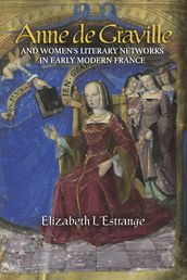 Anne de Graville and Women s Literary Networks in Early Modern France