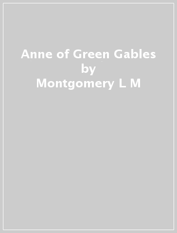 Anne of Green Gables - Montgomery L M