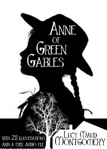 Anne of Green Gables: With 28 Illustrations and a Free Audio File. - Lucy Maud Montgomery