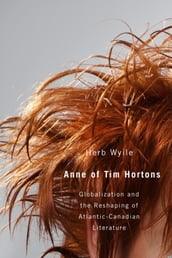 Anne of Tim Hortons: Globalization and the Reshaping of Atlantic-Canadian Literature