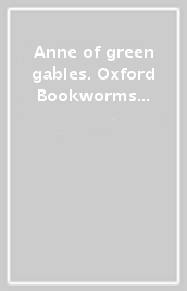 Anne of green gables. Oxford Bookworms Library. Level 2. Con espansione online. Con File audio per il download