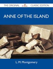 Anne of the Island - The Original Classic Edition