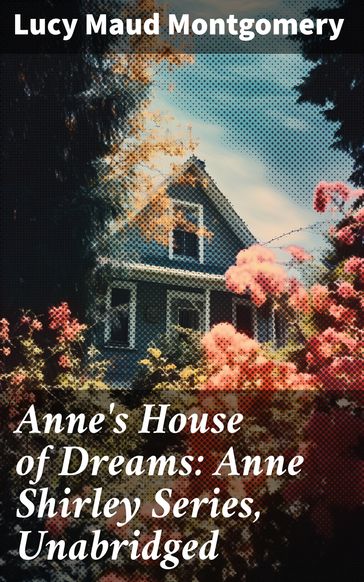 Anne's House of Dreams: Anne Shirley Series, Unabridged - Lucy Maud Montgomery