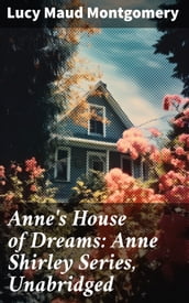 Anne s House of Dreams: Anne Shirley Series, Unabridged