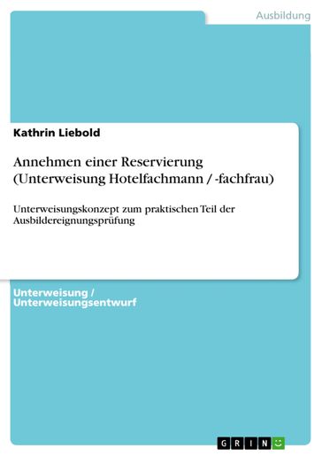 Annehmen einer Reservierung (Unterweisung Hotelfachmann / -fachfrau) - Kathrin Liebold