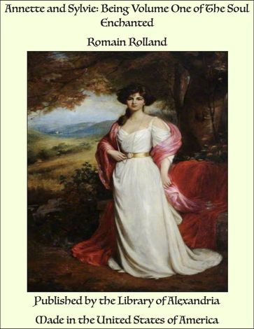 Annette and Sylvie: Being Volume One of The Soul Enchanted - Romain Rolland