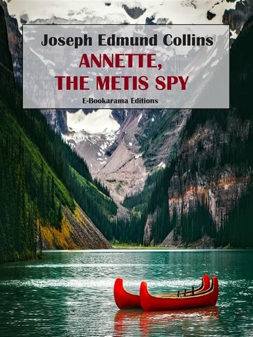 Annette, the Metis Spy - Joseph Edmund Collins