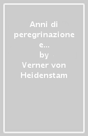 Anni di peregrinazione e di vagabondaggio-Hans Alienus-I soldati di Carlo XII... Nobel 1916