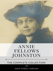 Annie Fellows Johnston  The Complete Collection