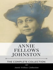 Annie Fellows Johnston The Complete Collection