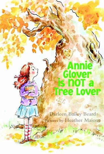 Annie Glover is NOT a Tree Lover - Darleen Bailey Beard - Heather Maione