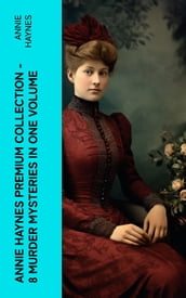 Annie Haynes Premium Collection 8 Murder Mysteries in One Volume