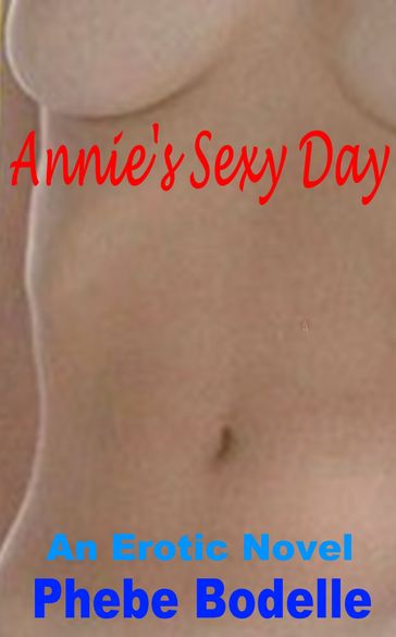 Annie's Sexy Day - Phebe Bodelle