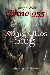 Anno 955 Bd.2 : König Ottos Sieg