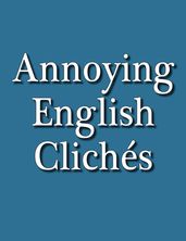 Annoying English Clichés