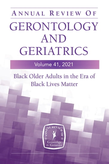 Annual Review of Gerontology and Geriatrics, Volume 41, 2021 - Linda Chatters - PhD - FGSA - FAASWSW